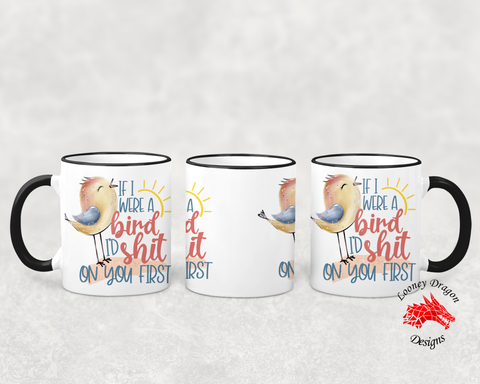 If I were a Bird I would Shit on you First Black & White Mug | LooneyDragonDesigns |